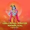 Holi Khel Rahyo Nandlaal